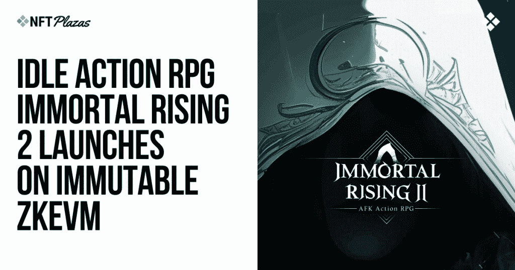 Immortal Rising 2: New Idle Action RPG Debuts on Immutable zkEVM Platform