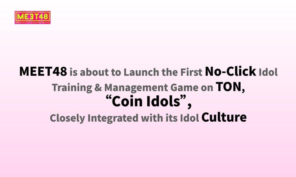 Revolutionary No-Click Idol Game by MEET48 Set to Transform TON's Gaming Scene