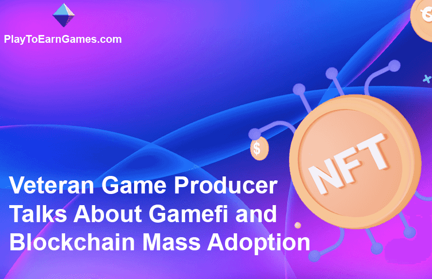 Veteran Game Producer Talks About Gamefi and Blockchain Mass Adoption