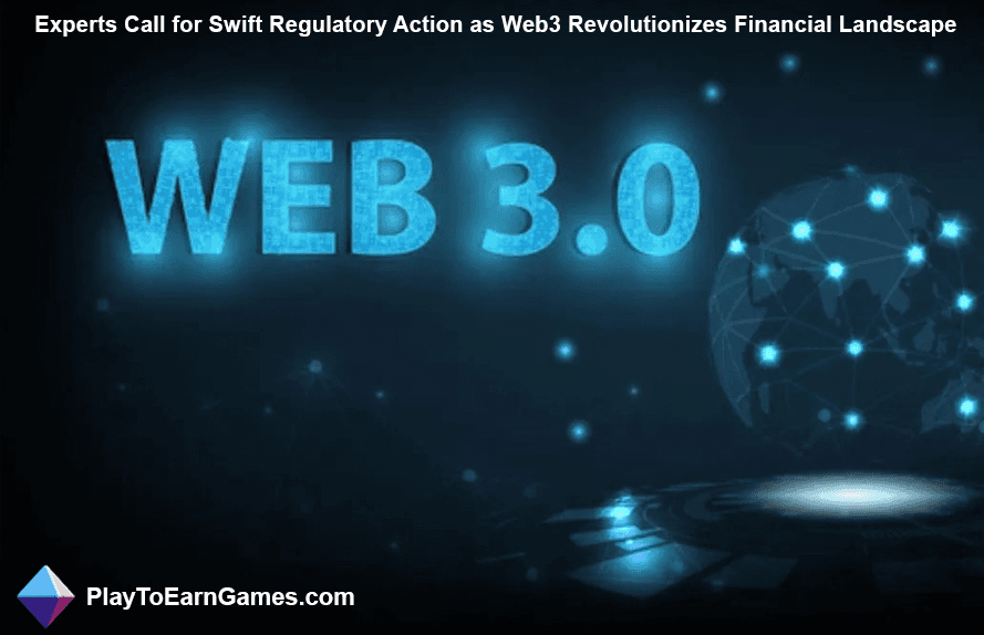 Experts Call for Regulatory Action as Web3 Revolutionizes Finance
