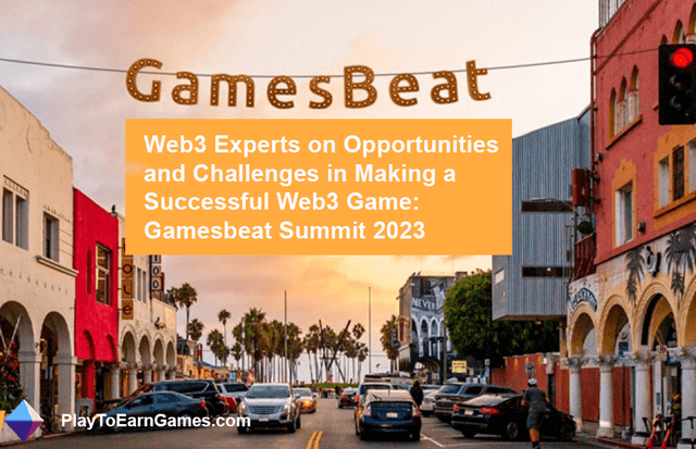 Web3 Game Experts On Creating Success: Gamesbeat Summit 2023