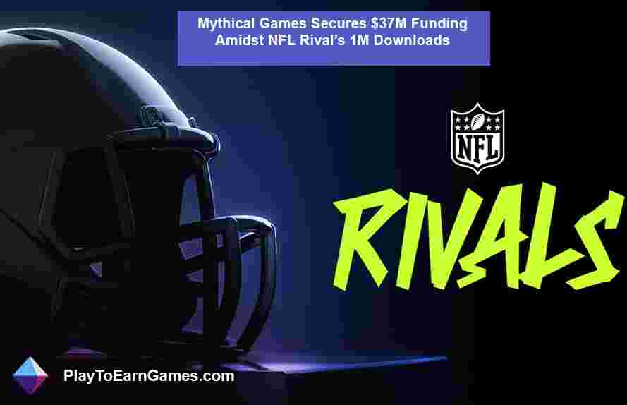Mythical Games Secures $37M Funding Amidst NFL Rival’s 1M Downloads
