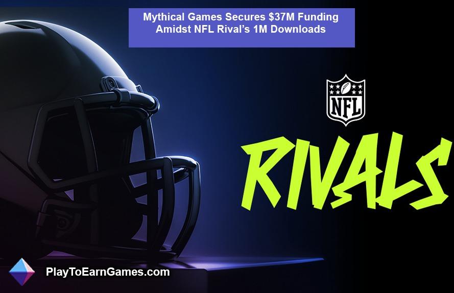 Mythical Games Secures $37M Funding Amidst NFL Rival’s 1M Downloads