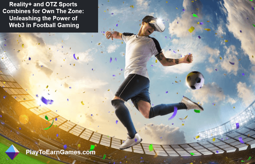 Reality+ and OTZ Sports created Own The Zone: Unleashing Web3 in Football Gaming