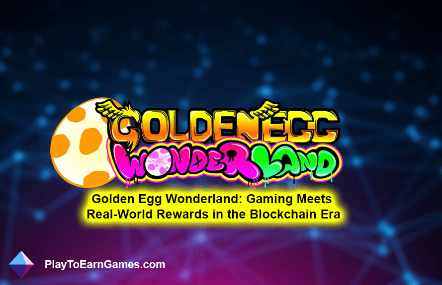 Golden Egg Wonderland: Gaming Meets Real-World Rewards in the Blockchain Era
