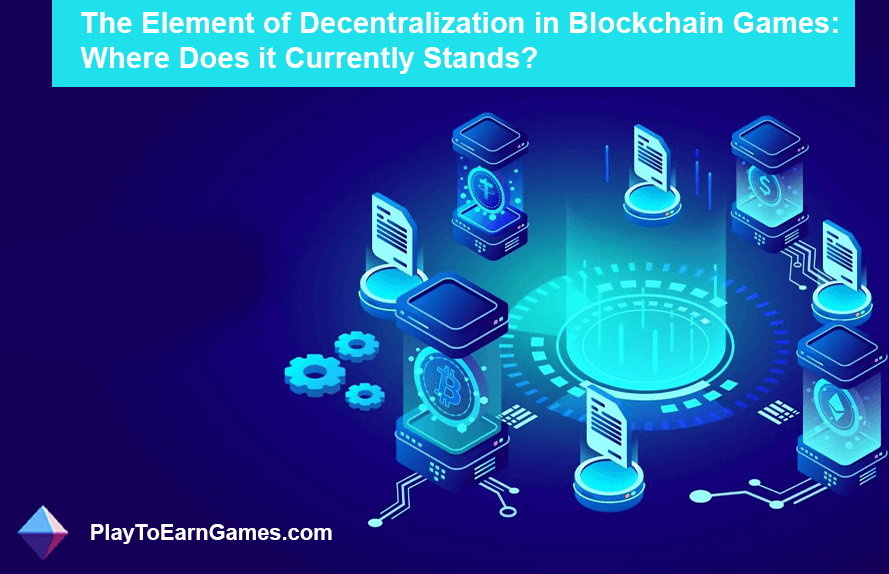 The Element of Decentralization in Blockchain Games: Where Does it Currently Stands?