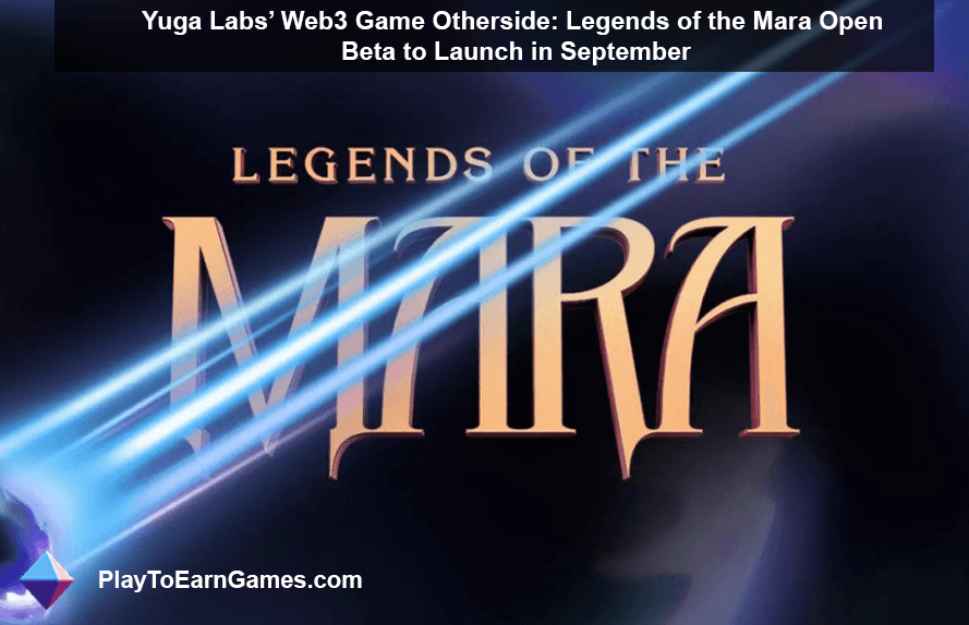 From Bored Apes to Metaverse Magic: Yuga Labs' Legends of the Mara Open Beta
