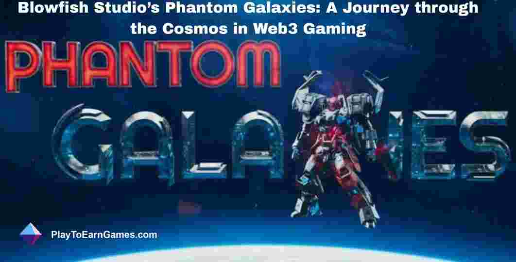 Phantom Galaxies: Web3 Sci-Fi RPG Transforming Gaming Trends with True Ownership and Thrilling Multiplayer Battles