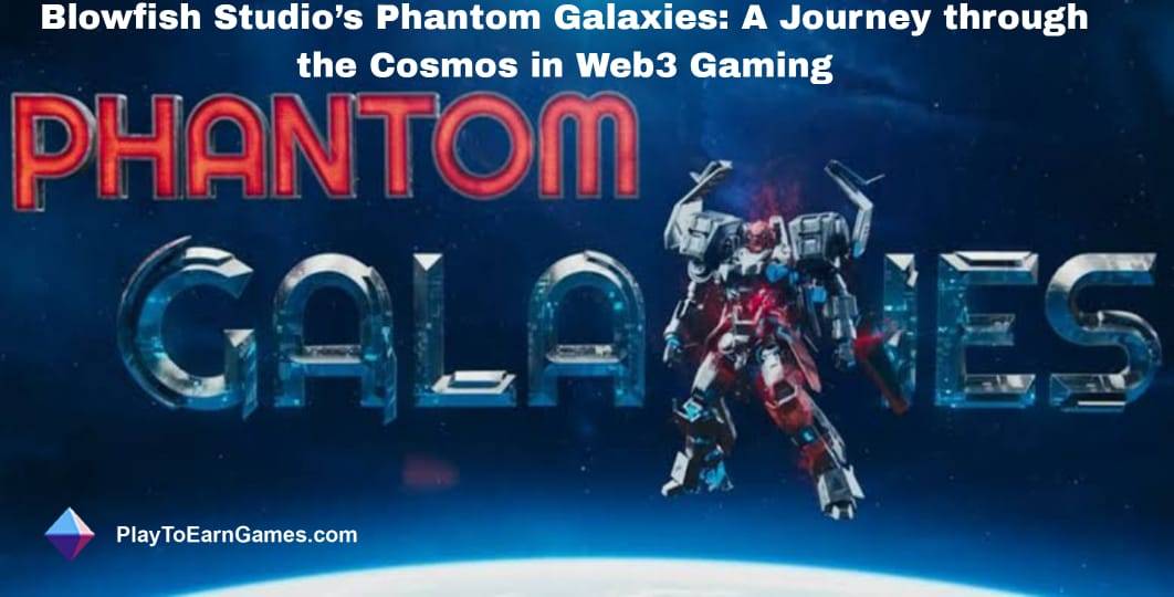 Phantom Galaxies: Web3 Sci-Fi RPG Transforming Gaming Trends with True Ownership and Thrilling Multiplayer Battles