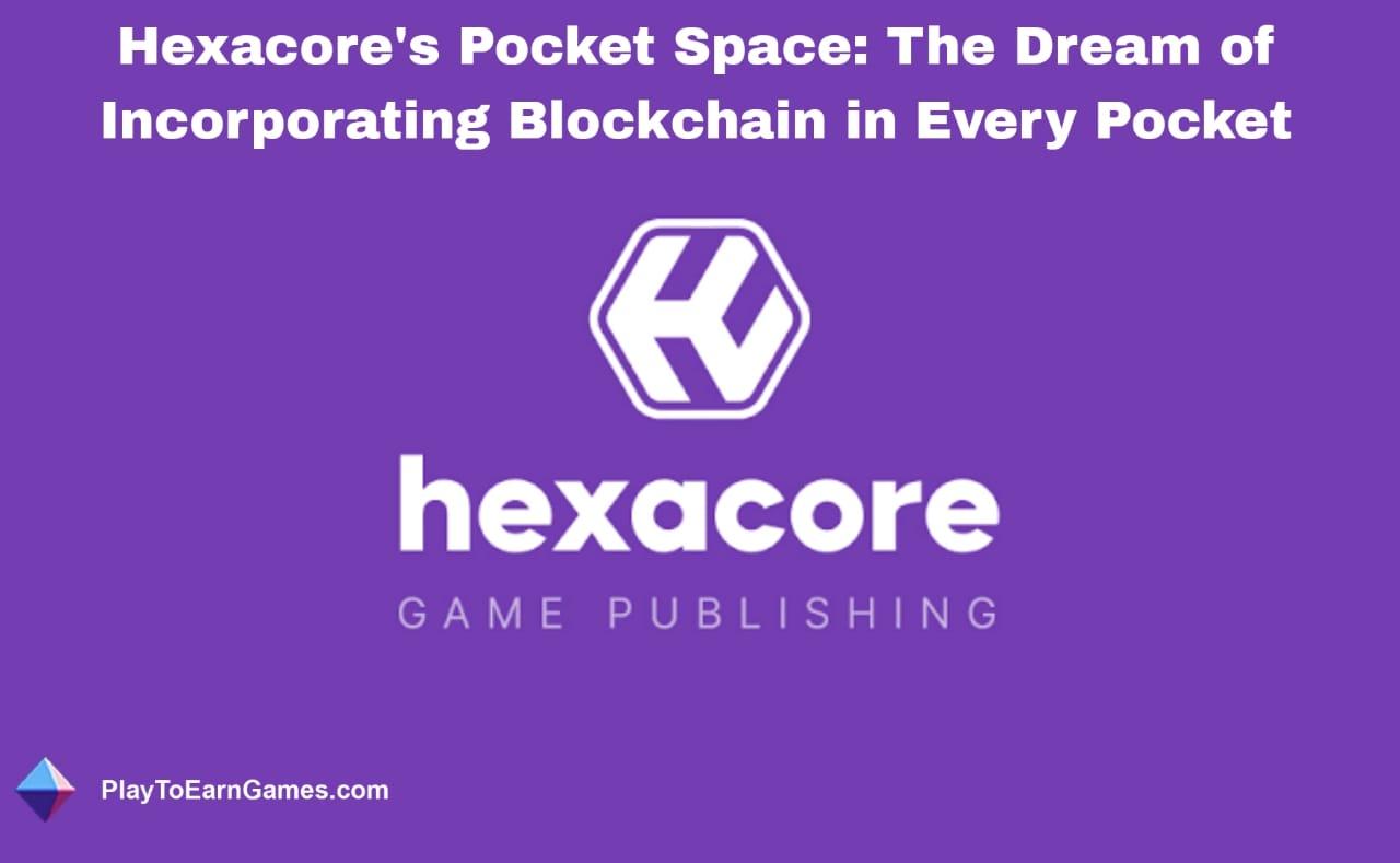 Hexacore's 'Pocket Space' and the Future of True Ownership and Player Engagement with Blockchain